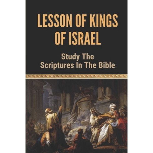 (영문도서) Lesson Of Kings Of Israel: Study The Scriptures In The Bible: Learn Kings Of Israel Lesson Paperback, Independently Published, English, 9798533572828