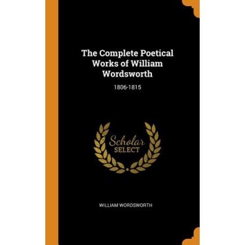 (영문도서) The Complete Poetical Works of William Wordsworth: 1806-1815 Hardcover, Franklin Classics Trade Press, English, 9780343813284