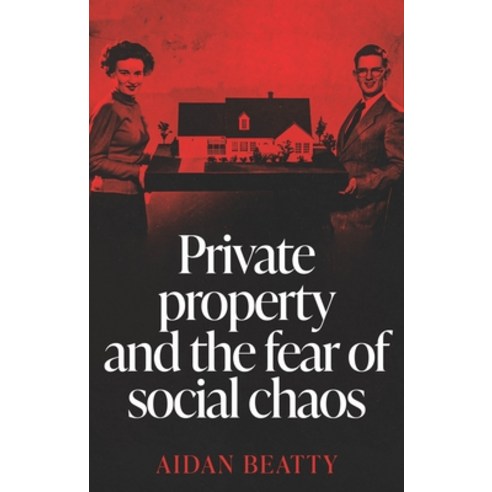 (영문도서) Private Property and the Fear of Social Chaos Hardcover, Manchester University Press, English, 9781526165701