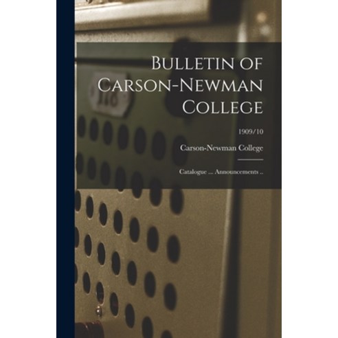 (영문도서) Bulletin of Carson-Newman College: Catalogue ... Announcements ..; 1909/10 Paperback, Hassell Street Press, English, 9781014038777