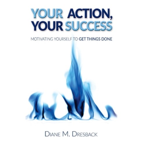 Your Action Your Success: Motivating Yourself to Get Things Done Paperback, Createspace Independent Pub..., English, 9781523309122
