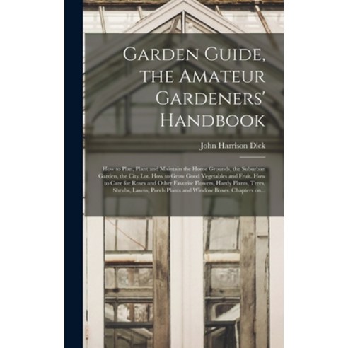 (영문도서) Garden Guide the Amateur Gardeners'' Handbook; How to Plan Plant and Maintain the Home Groun... Hardcover, Legare Street Press
