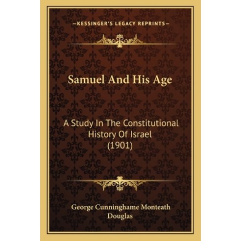 Samuel And His Age: A Study In The Constitutional History Of Israel (1901) Paperback, Kessinger Publishing
