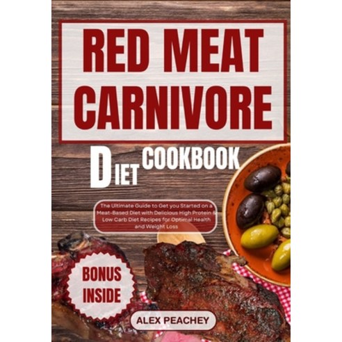 (영문도서) Red Meat Carnivore Diet Cookbook: The Ultimate Guide to Get you Started on a Meat-Based Diet ... Paperback, Independently Published, English, 9798876017093