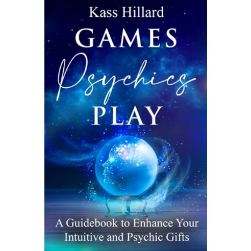(영문도서) Games Psychics Play: A Guidebook to Enhance Your Intuitive and Psychic Gifts Paperback, House of the Spirit, English, 9781734729603