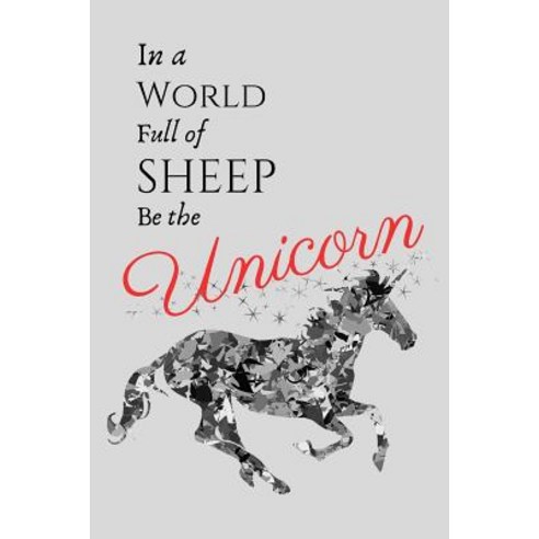 In A World Full Of Sheep Be The Unicorn: Unicorn Quote Funny Gift - Sketchbook/Drawing Pad 130 page... Paperback, Independently Published