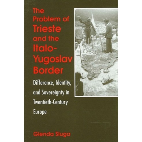 (영문도서) The Problem of Trieste and the Italo-Yugoslav Border: Difference Identity and Sovereignty i... Paperback, State University of New Yor..., English, 9780791448243