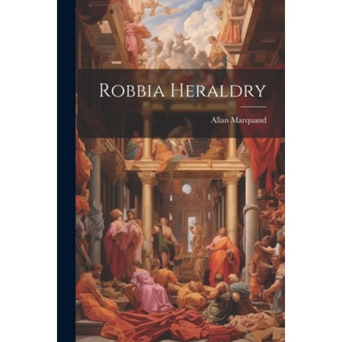 (영문도서) Robbia Heraldry Paperback, Legare Street Press, English, 9781021611895