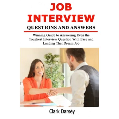 (영문도서) Job Interview Questions and Answers: Winning Guide to Answering Even the Toughest Interview Q... Paperback, Independently Published