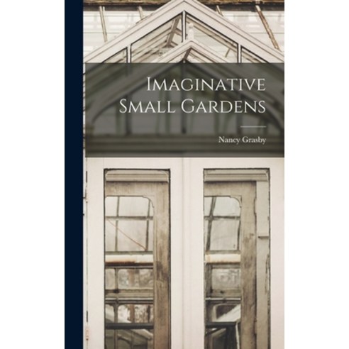 (영문도서) Imaginative Small Gardens Hardcover, Hassell Street Press, English, 9781013435072