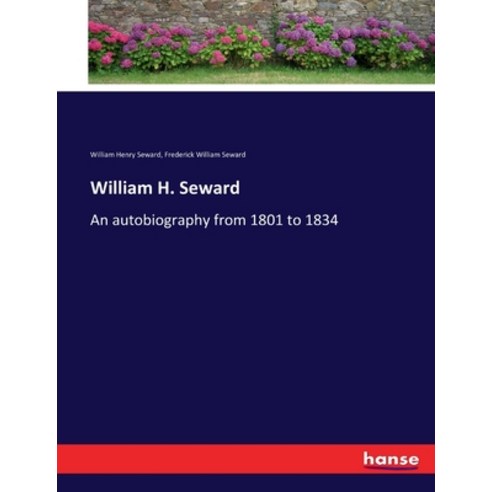 (영문도서) William H. Seward: An autobiography from 1801 to 1834 Paperback, Hansebooks, English, 9783337118709