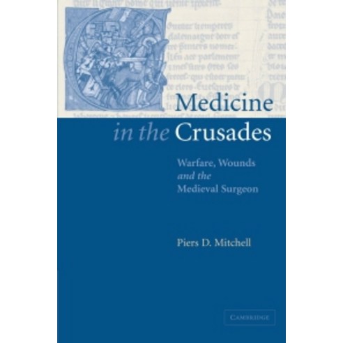 Medicine in the Crusades:"Warfare Wounds and the Medieval Surgeon", Cambridge University Press