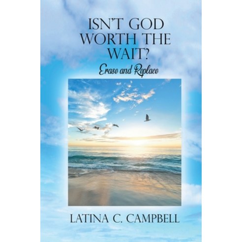 Isn''t God Worth the Wait?: Erase and Replace Paperback, Story Corner Publishing LLC