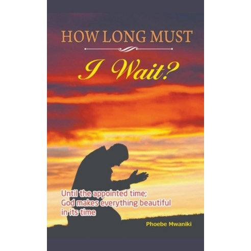 (영문도서) How Long Must I Wait? Paperback, Phoebe Mwaniki, English, 9798215526071