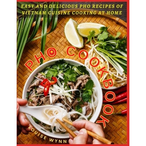 Pho Cookbook: Easy and Delicious Pho Recipes of Vietnam Cuisine Cooking at Home Paperback, Independently Published, English, 9798744004156