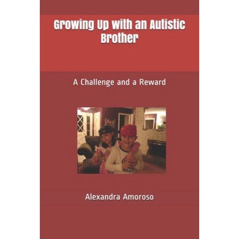 Growing Up with an Autistic Brother: A Challenge and a Reward Paperback, Independently Published