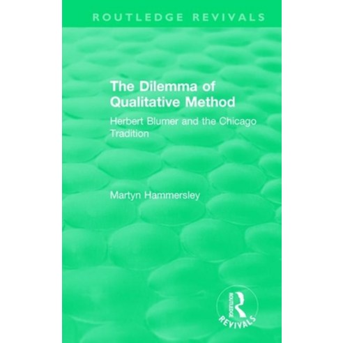 (영문도서) Routledge Revivals: The Dilemma of Qualitative Method (1989): Herbert Blumer and the Chicago ... Paperback, English, 9781138489400