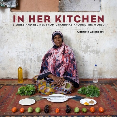 (영문도서) In Her Kitchen: Stories and Recipes from Grandmas Around the World: A Cookbook Hardcover, Clarkson Potter Publishers, English, 9780804185554