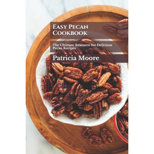 (영문도서) Easy Pecan Cookbook: The Ultimate Resource for Delicious Pecan Recipes Paperback, Independently Published, English, 9798539830441