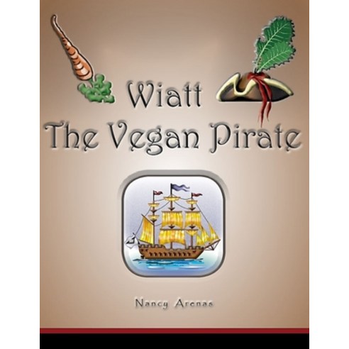 Wiatt The Vegan Pirate: The Vegan Pirate Paperback, Independently Published