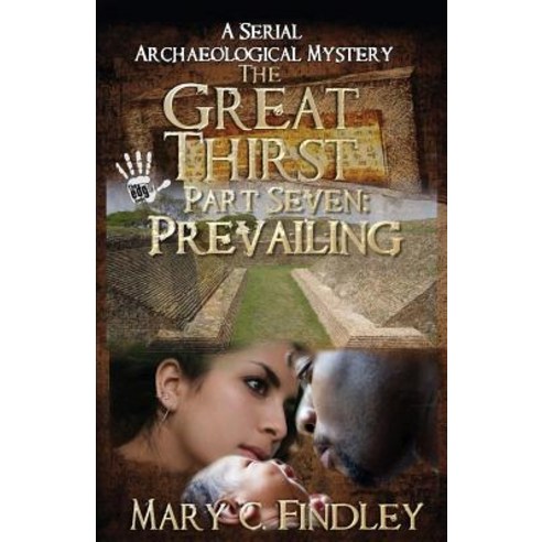 (영문도서) The Great Thirst Part Seven: Prevailing: A Serial Archaeological Mystery Paperback, Createspace Independent Pub..., English, 9781519116529