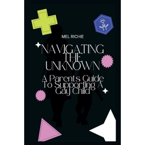 (영문도서) Navigating the Unknown: A Parent''s Guide To Supporting A Gay Child Paperback, Independently Published, English, 9798883517715