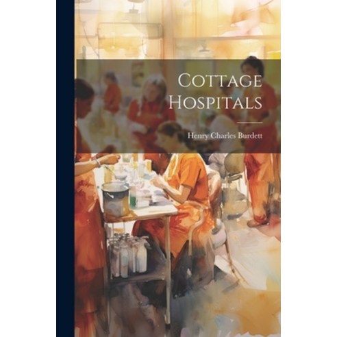 (영문도서) Cottage Hospitals Paperback, Legare Street Press, English, 9781022851801