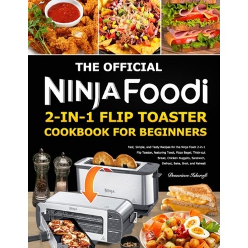(영문도서) The Official Ninja Foodi 2-in-1 Flip Toaster Cookbook for Beginners: Fast Simple and Tasty ... Paperback, Independently Published, English, 9798872637011