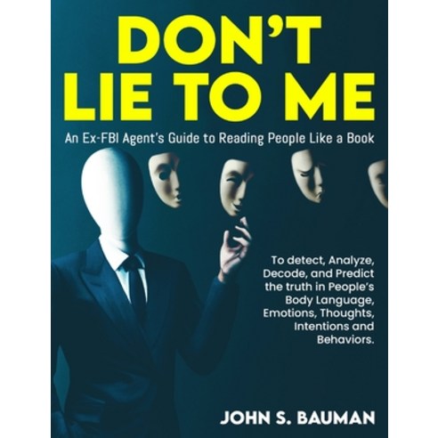 (영문도서) Don''t Lie to ME: An Ex-FBI Agent''s Guide to Reading People Like a Book and to detect Analyz... Hardcover, Roland Holler, English, 9781805380474
