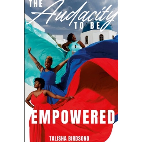(영문도서) The Audacity To Be Empowered Paperback, Lulu.com, English, 9781312503144