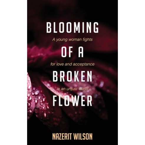 Blooming of a Broken Flower: A young woman fights for love and acceptance in an unjust world Paperback, Nazerit Wilson, English, 9780620903073