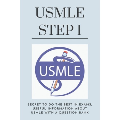 USMLE Step 1: Secret To Do The Best In Exams Useful Information about USMLE With A Question Bank: U... Paperback, Independently Published, English, 9798702965109