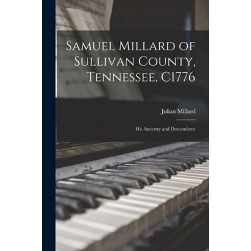 (영문도서) Samuel Millard of Sullivan County Tennessee C1776: His Ancestry and Descendents Paperback, Hassell Street Press, English, 9781015203075