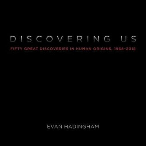 Discovering Us: Fifty Great Discoveries in Human Origins 1968-2018 Hardcover, Signature Books