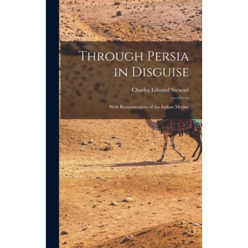 (영문도서) Through Persia in Disguise: With Reminiscences of the Indian Mutiny Hardcover, Legare Street Press, English, 9781016029490