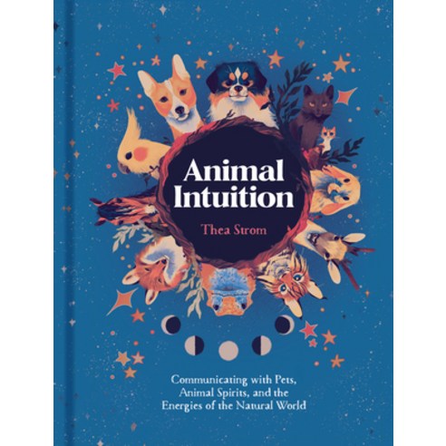 (영문도서) Animal Intuition: Communicating with Pets Animal Spirits and the Energies of the Natural World Hardcover, Sterling Publishing (NY), English, 9781454946748