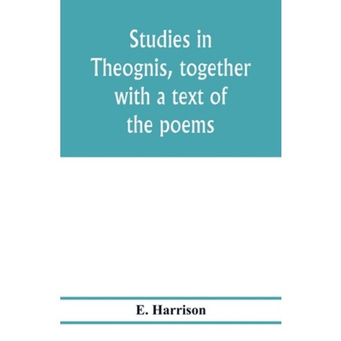 (영문도서) Studies in Theognis together with a text of the poems Paperback, Alpha Edition, English, 9789353977054