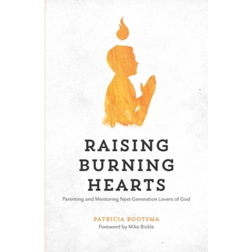 (영문도서) Raising Burning Hearts: Parenting and Mentoring Next Generation Lovers of God Paperback, Independently Published, English, 9798376945087