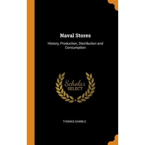 Naval Stores: History Production Distribution and Consumption Hardcover, Franklin Classics