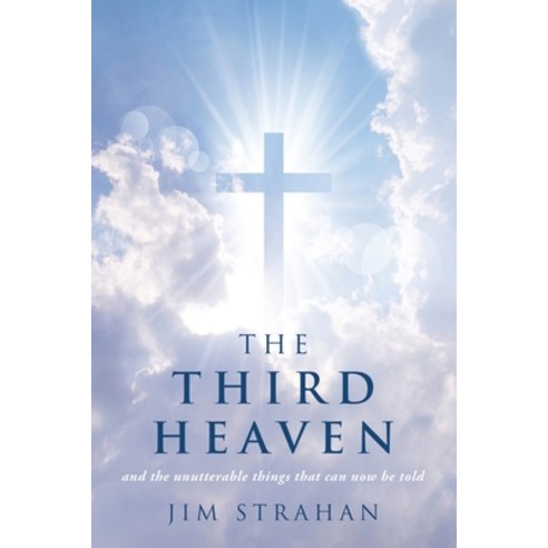 (영문도서) The Third Heaven: and the unutterable things that can now be told Paperback, WestBow Press, English, 9798385020737