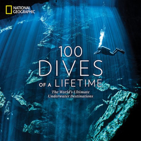 100 Dives of a Lifetime: The World''s Ultimate Underwater Destinations Hardcover, National Geographic Society