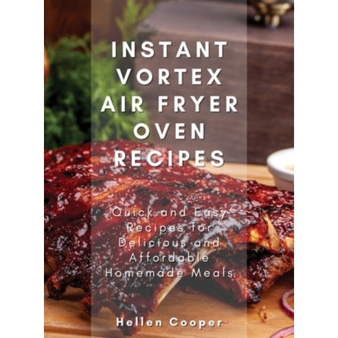 (영문도서) Instant Vortex Air Fryer Oven Recipes: Quick and Easy Recipes for Delicious and Affordable Ho... Hardcover, Elena Di Maggio, English, 9781803125756