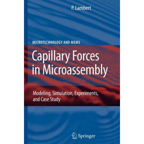 (영문도서) Capillary Forces in Microassembly: Modeling Simulation Experiments and Case Study Paperback, Springer, English, 9781441943828