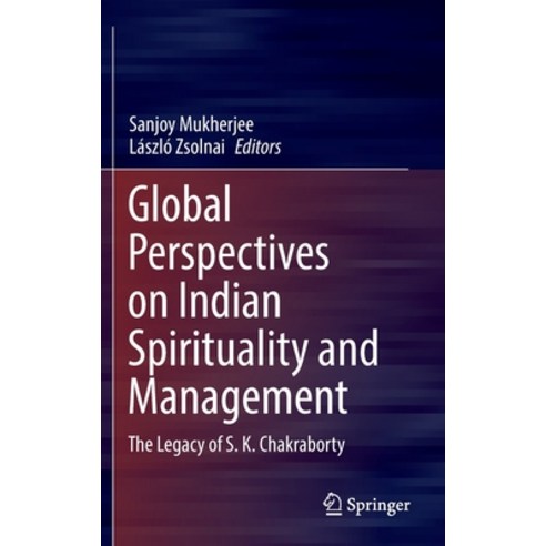 (영문도서) Global Perspectives on Indian Spirituality and Management: The Legacy of S.K. Chakraborty Hardcover, Springer, English, 9789811911576