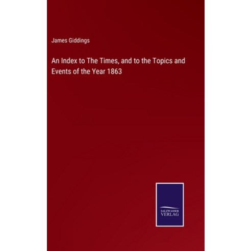 (영문도서) An Index to The Times and to the Topics and Events of the Year 1863 Hardcover, Salzwasser-Verlag, English, 9783752581690