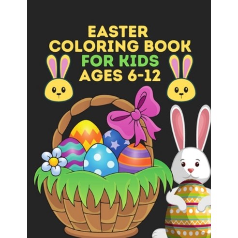 Easter Coloring Book for kids ages 6-12: Easter Activity Book for Toddlers and Preschoolers Fun East... Paperback, Independently Published, English, 9798596423938