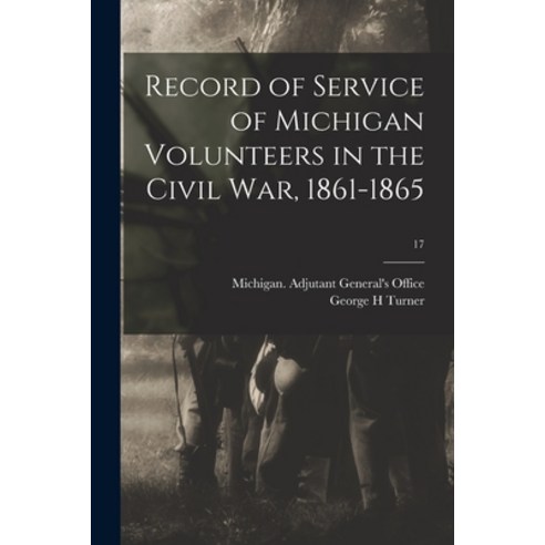 (영문도서) Record of Service of Michigan Volunteers in the Civil War 1861-1865; 17 Paperback, Legare Street Press, English, 9781015303041