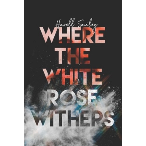 Where The White Rose Withers Paperback, Independently Published