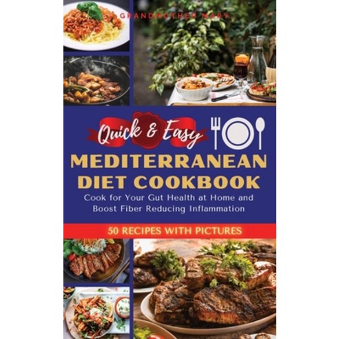 (영문도서) Quick and Easy Mediterranean Diet Cookbook: Cook for Your Gut Health at Home and Boost Fiber ... Hardcover, Grandmother Mary, English, 9781802746693