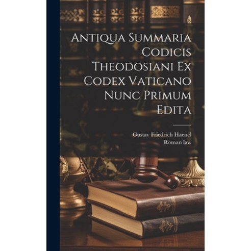 (영문도서) Antiqua Summaria Codicis Theodosiani Ex Codex Vaticano Nunc Primum Edita Hardcover, Legare Street Press, English, 9781020974694